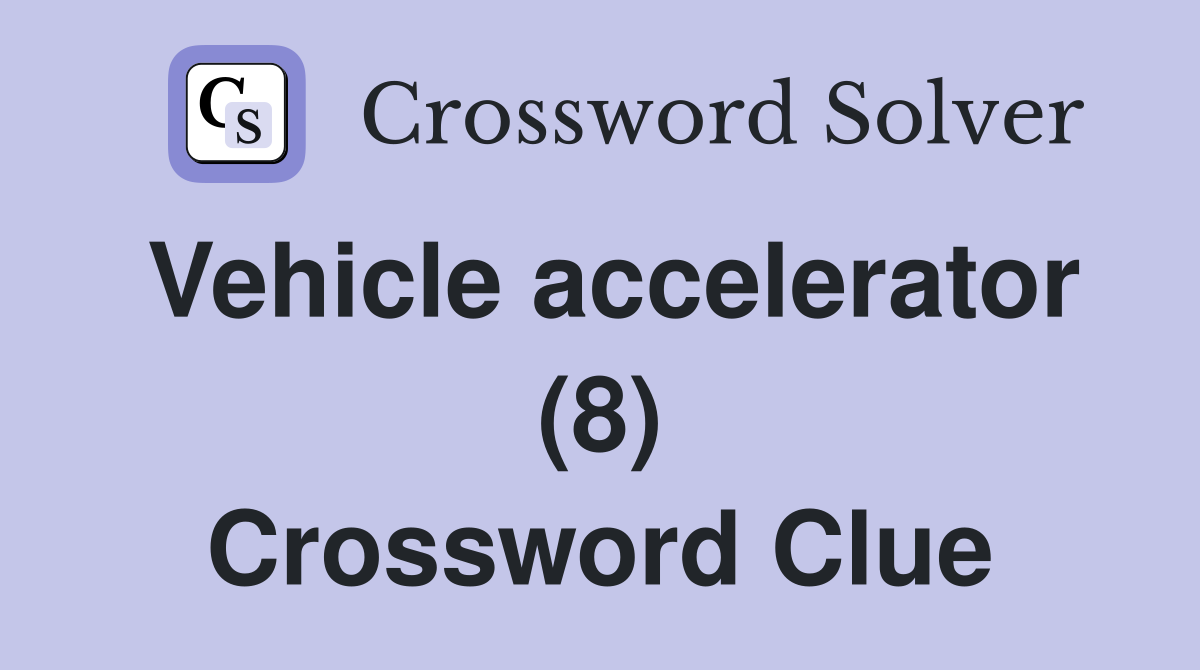 Vehicle accelerator (8) Crossword Clue