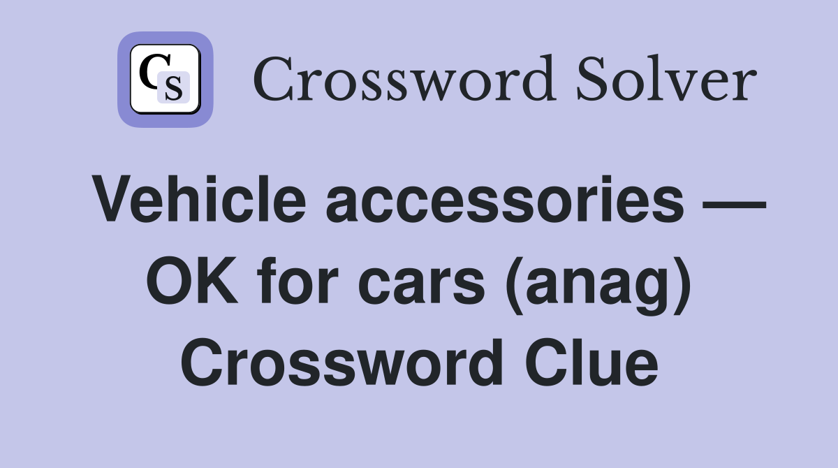 Vehicle accessories — OK for cars (anag) Crossword Clue