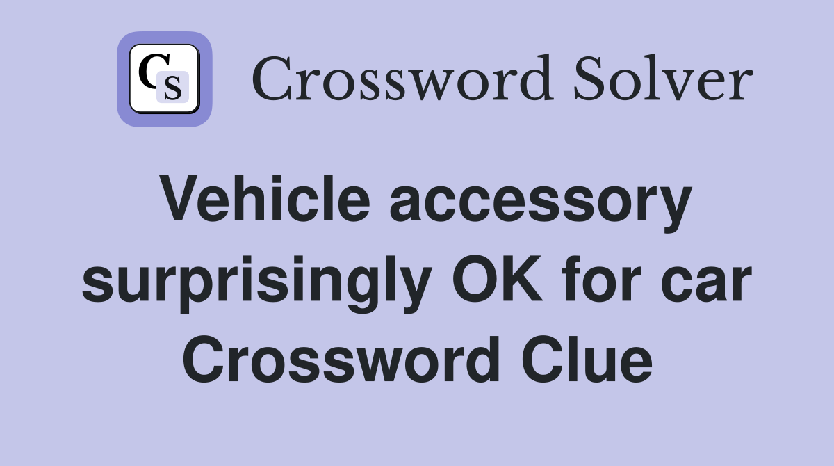 Vehicle accessory surprisingly OK for car Crossword Clue