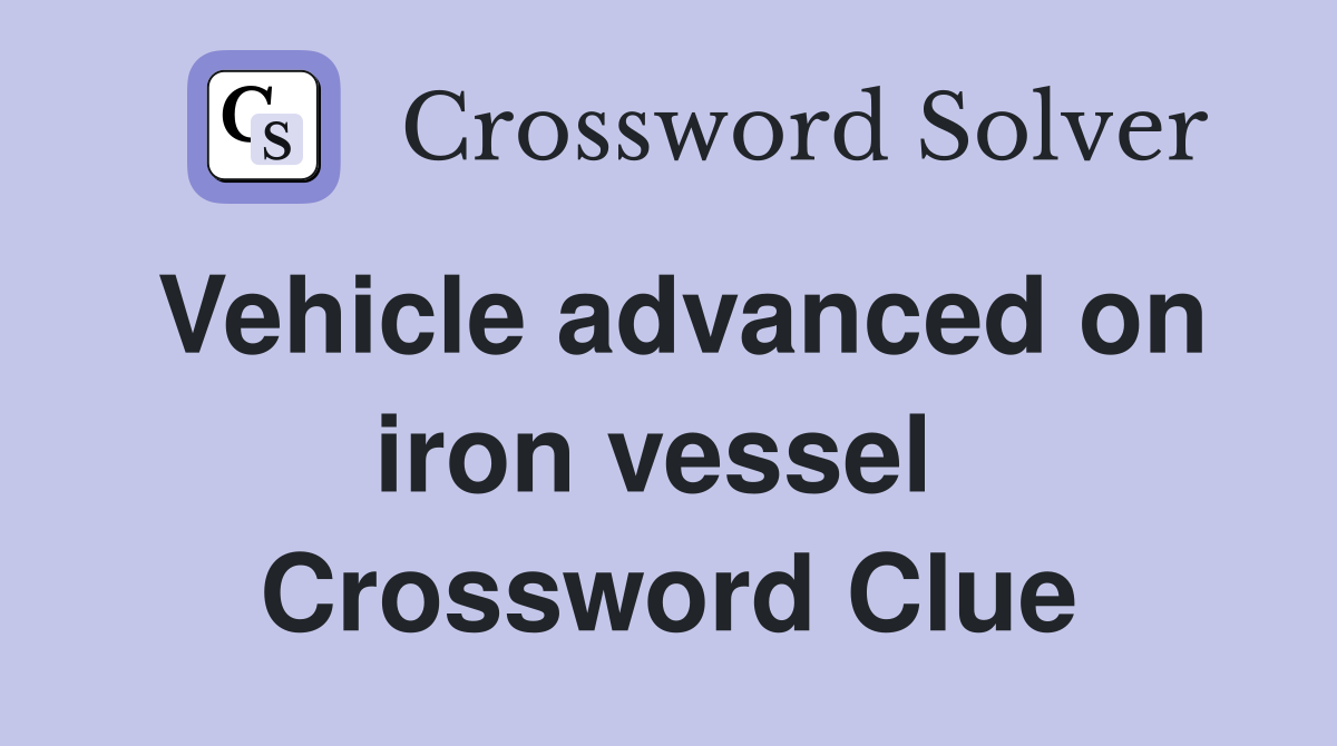Vehicle advanced on iron vessel  Crossword Clue