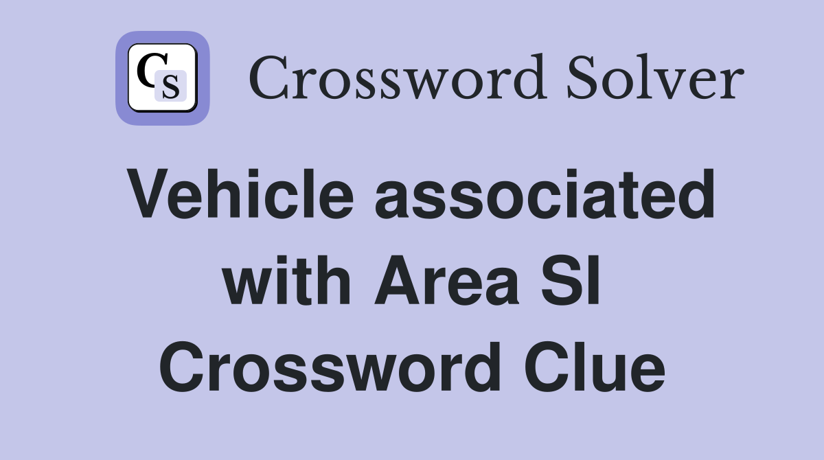 Vehicle associated with Area SI Crossword Clue
