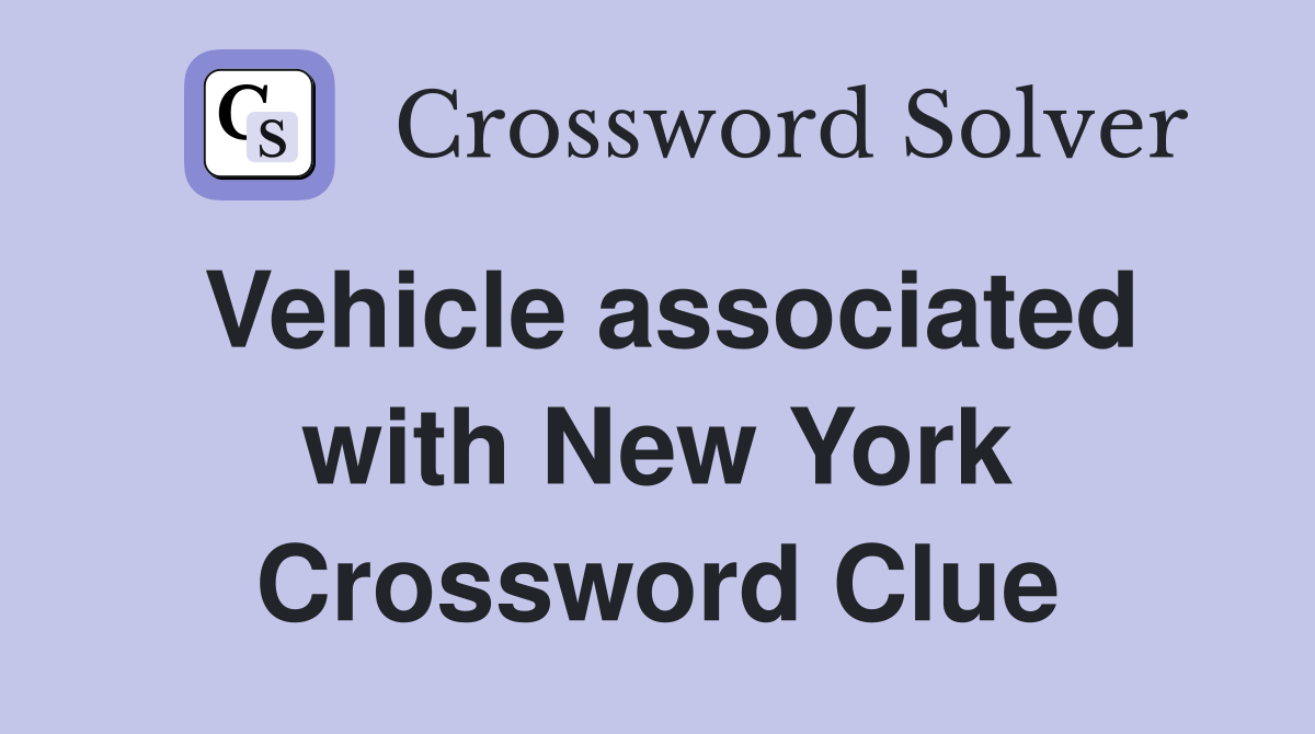 Vehicle associated with New York Crossword Clue