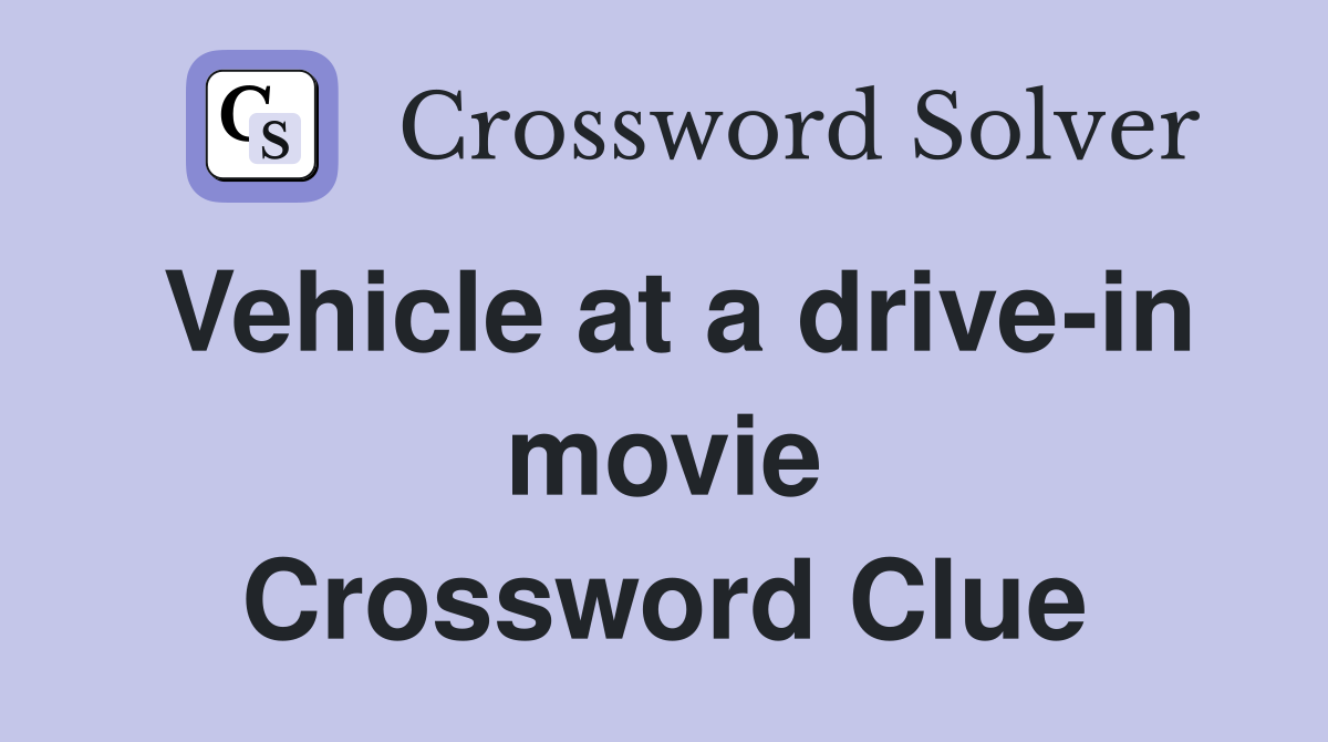 Vehicle at a drive-in movie Crossword Clue
