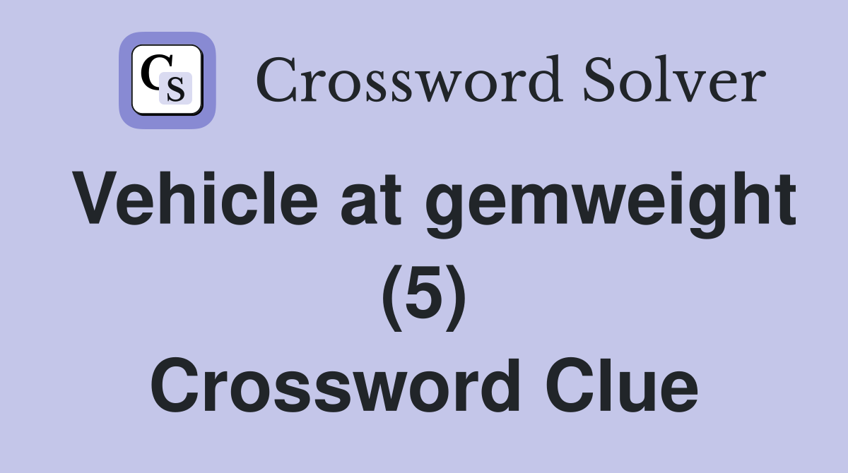Vehicle at gemweight (5) Crossword Clue