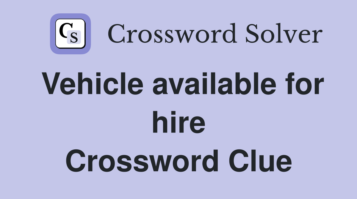 Vehicle available for hire Crossword Clue