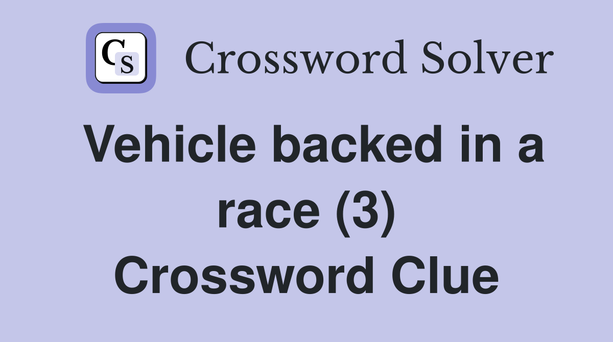 Vehicle backed in a race (3) Crossword Clue