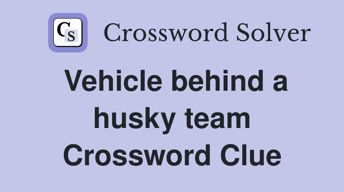 Vehicle behind a husky team Crossword Clue