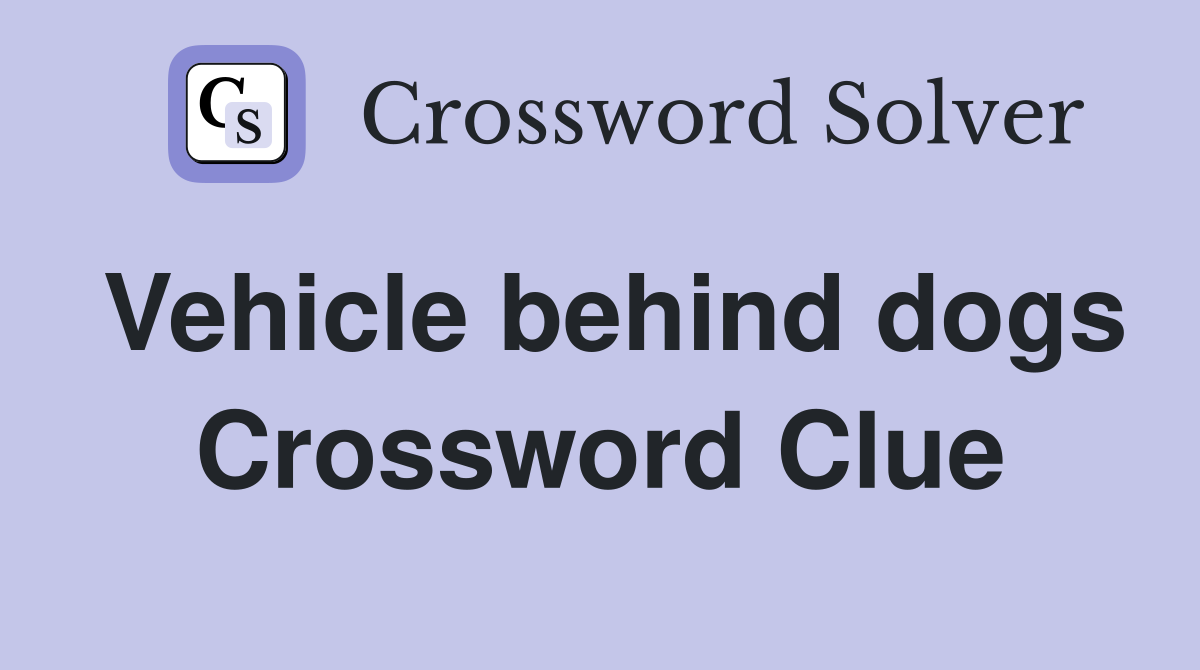Vehicle behind dogs Crossword Clue