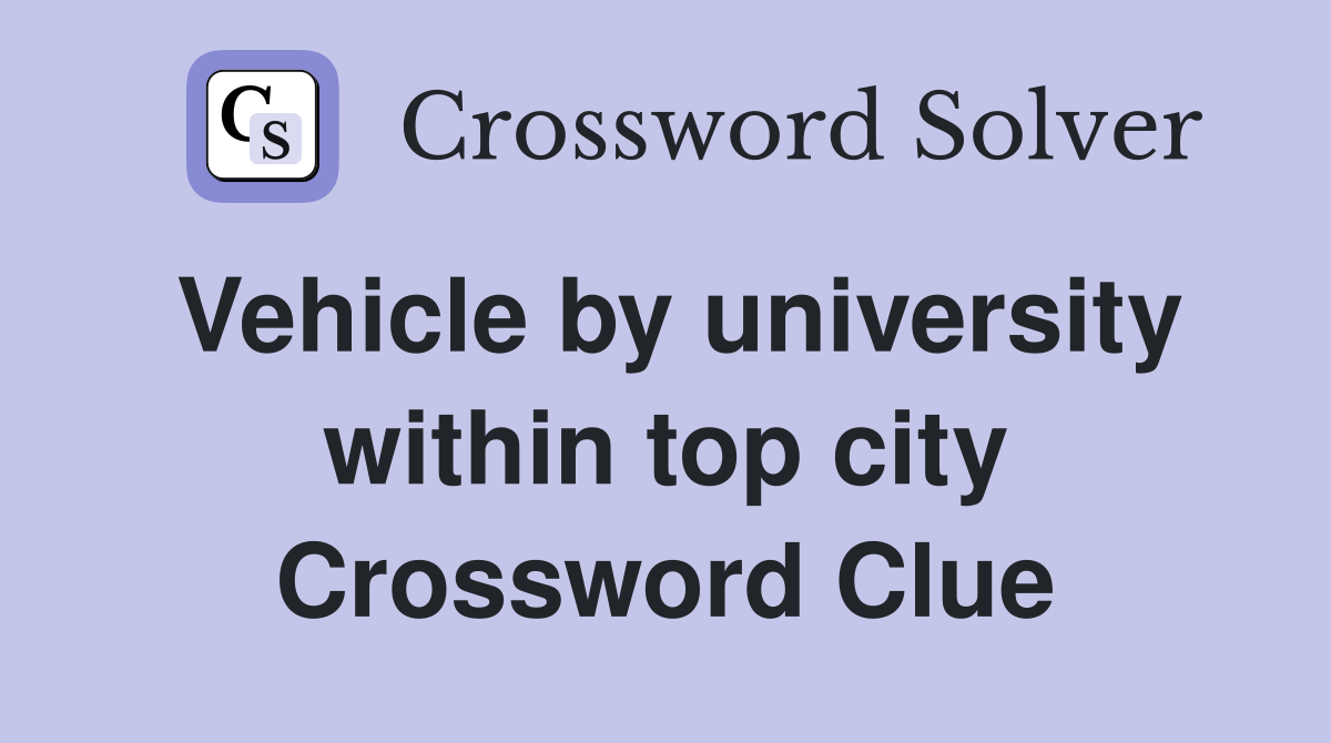 Vehicle by university within top city Crossword Clue
