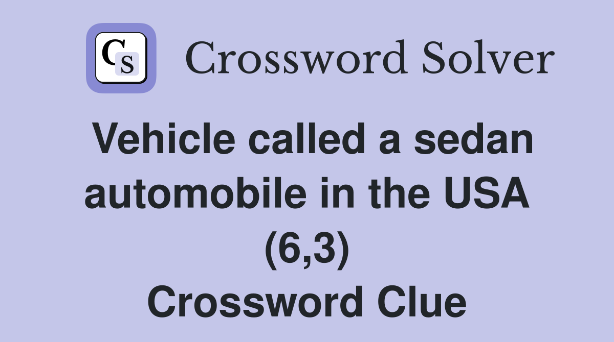 Vehicle called a sedan automobile in the USA (6,3) Crossword Clue