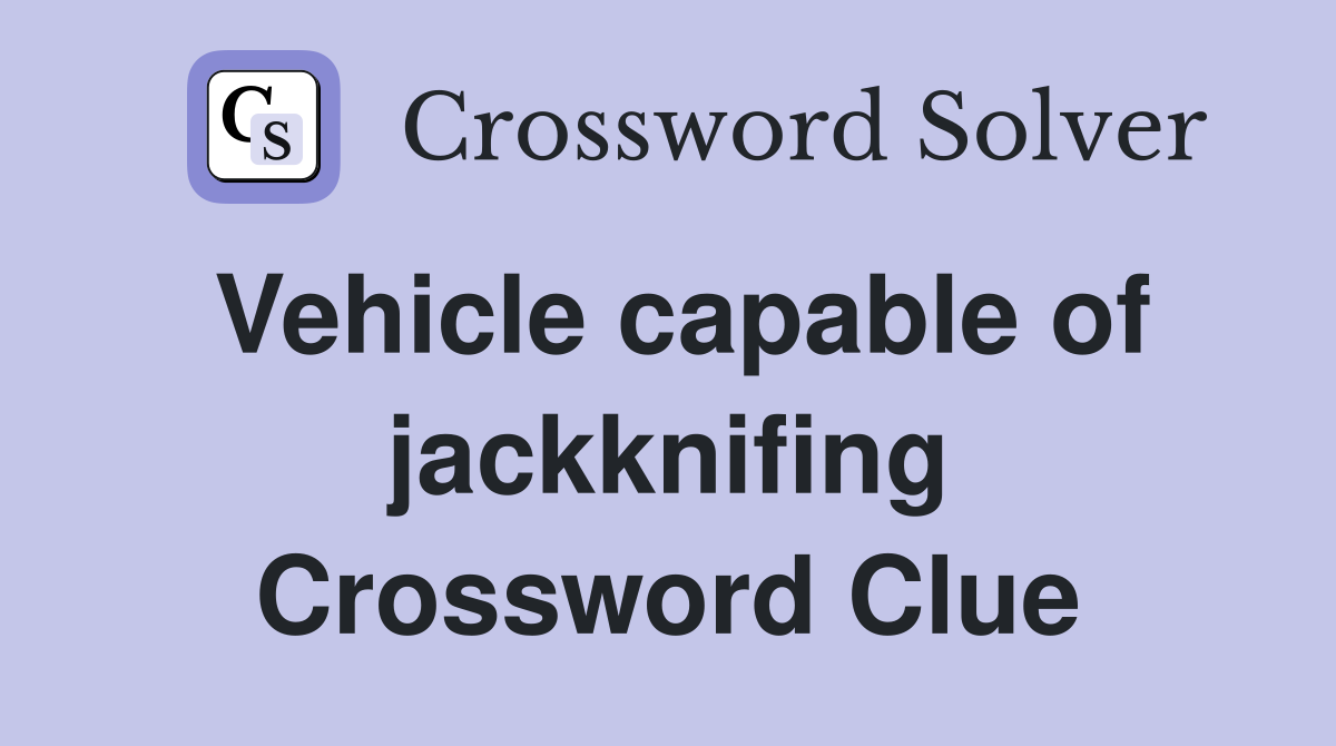 Vehicle capable of jackknifing Crossword Clue