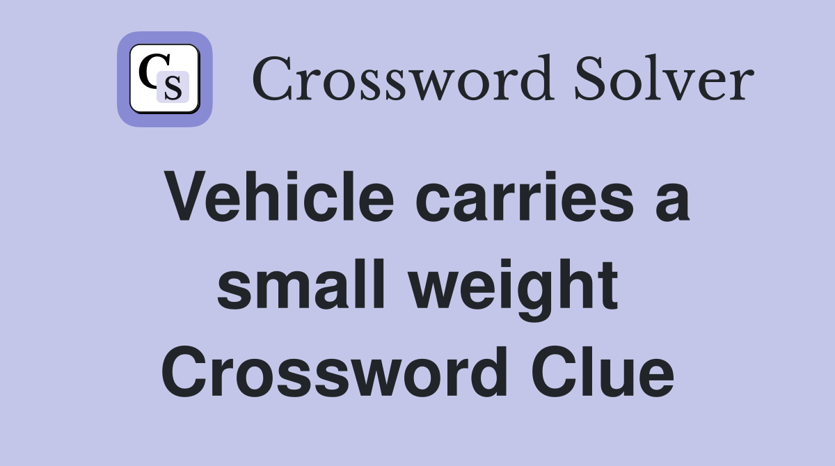 Vehicle carries a small weight Crossword Clue