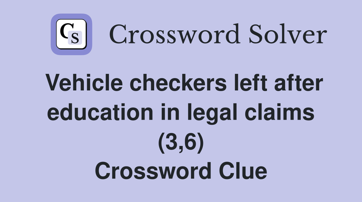 Vehicle checkers left after education in legal claims (3,6) Crossword Clue