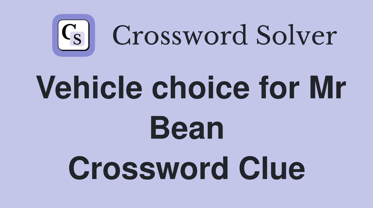 Vehicle choice for Mr Bean Crossword Clue