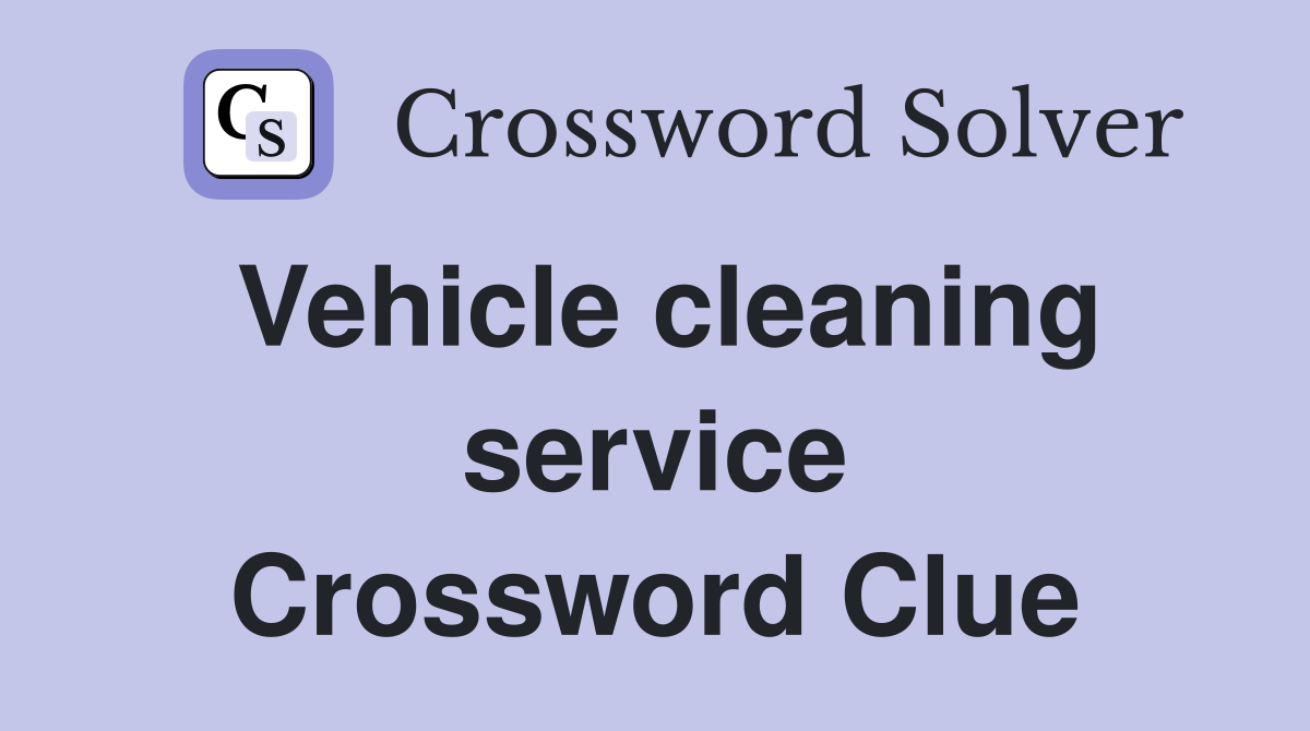 Vehicle cleaning service Crossword Clue