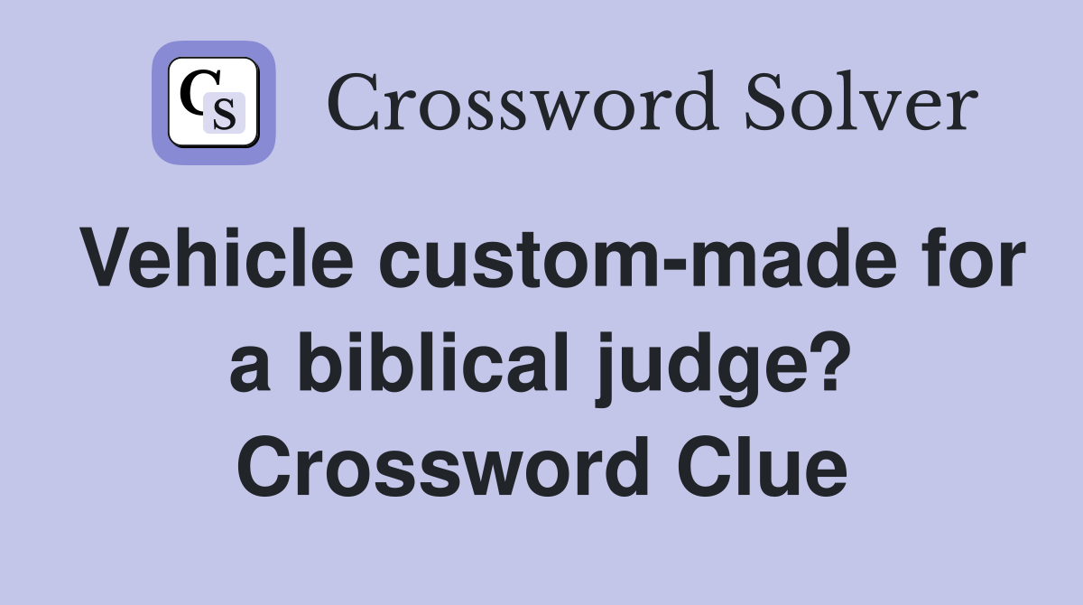 Vehicle custom-made for a biblical judge? Crossword Clue