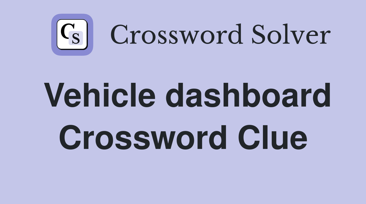 Vehicle dashboard Crossword Clue