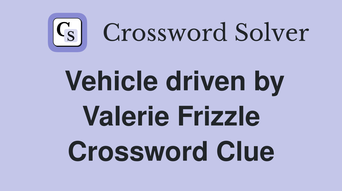 Vehicle driven by Valerie Frizzle Crossword Clue