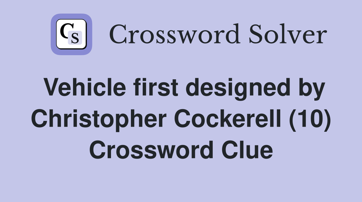 Vehicle first designed by Christopher Cockerell (10) Crossword Clue
