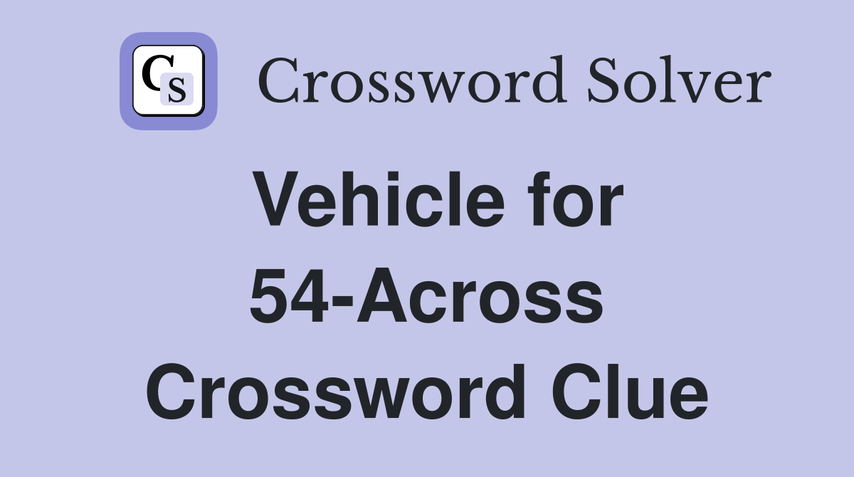 Vehicle for 54-Across Crossword Clue