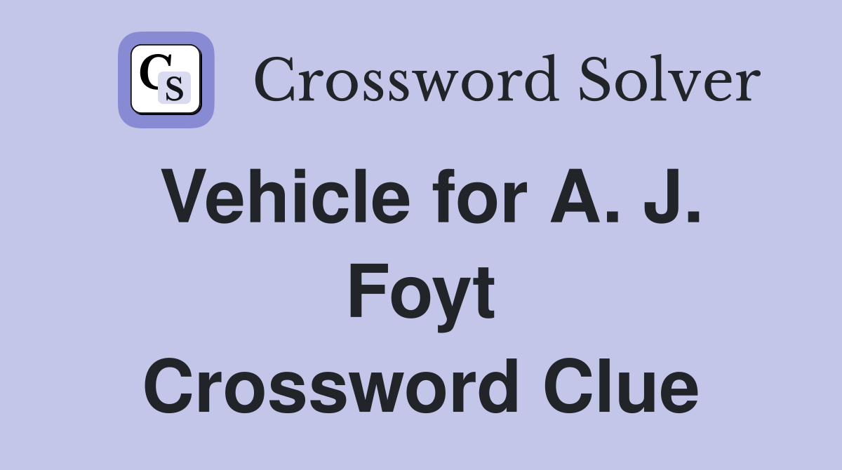 Vehicle for A. J. Foyt Crossword Clue