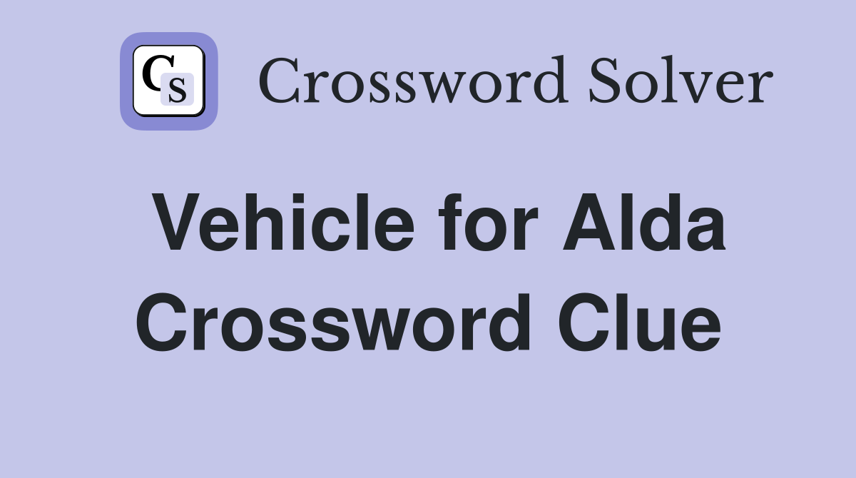 Vehicle for Alda Crossword Clue