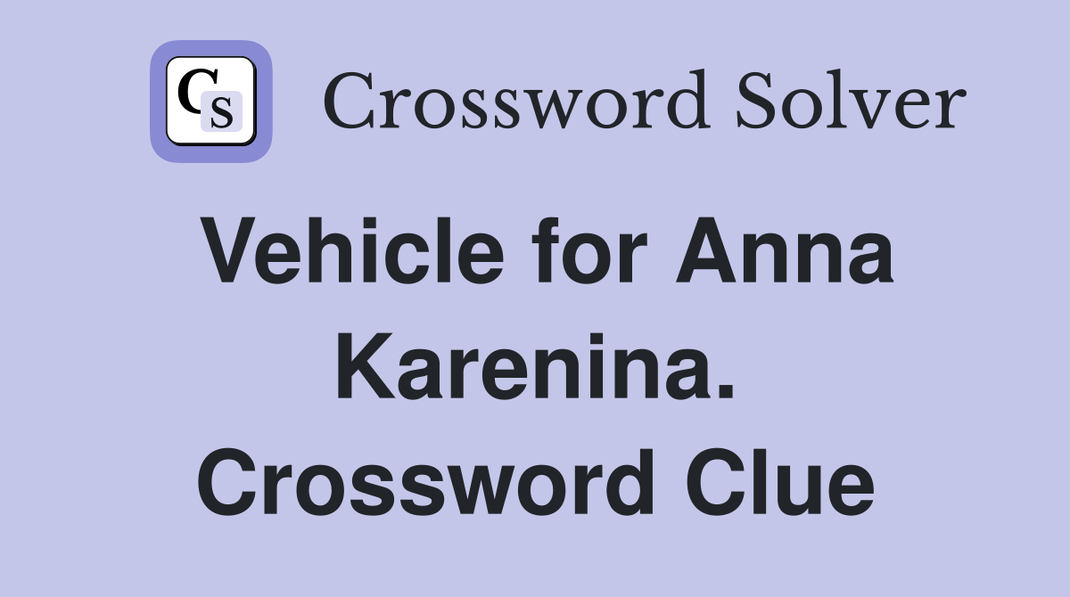 Vehicle for Anna Karenina. Crossword Clue