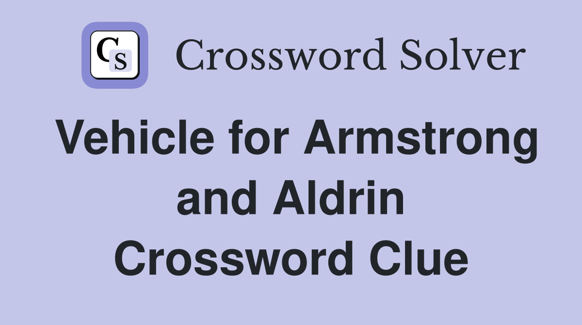 Vehicle for Armstrong and Aldrin Crossword Clue