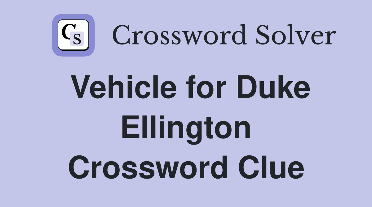 Vehicle for Duke Ellington Crossword Clue