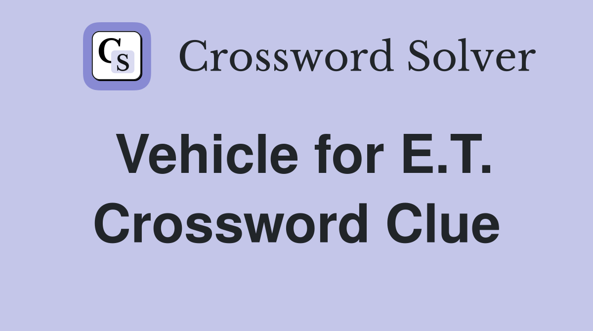 Vehicle for E.T. Crossword Clue