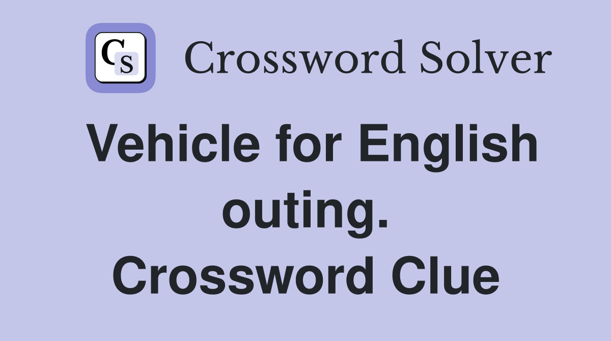 Vehicle for English outing. Crossword Clue