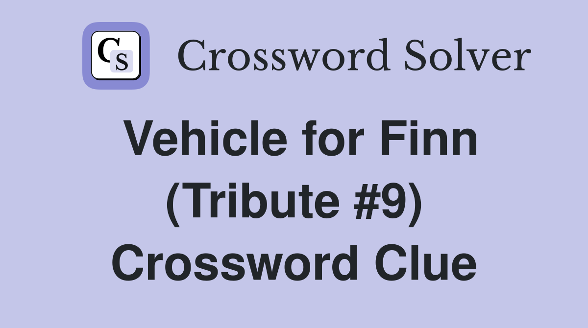 Vehicle for Finn (Tribute #9) Crossword Clue