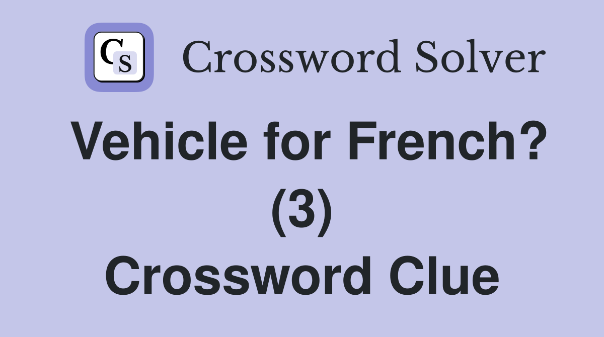 Vehicle for French? (3) Crossword Clue