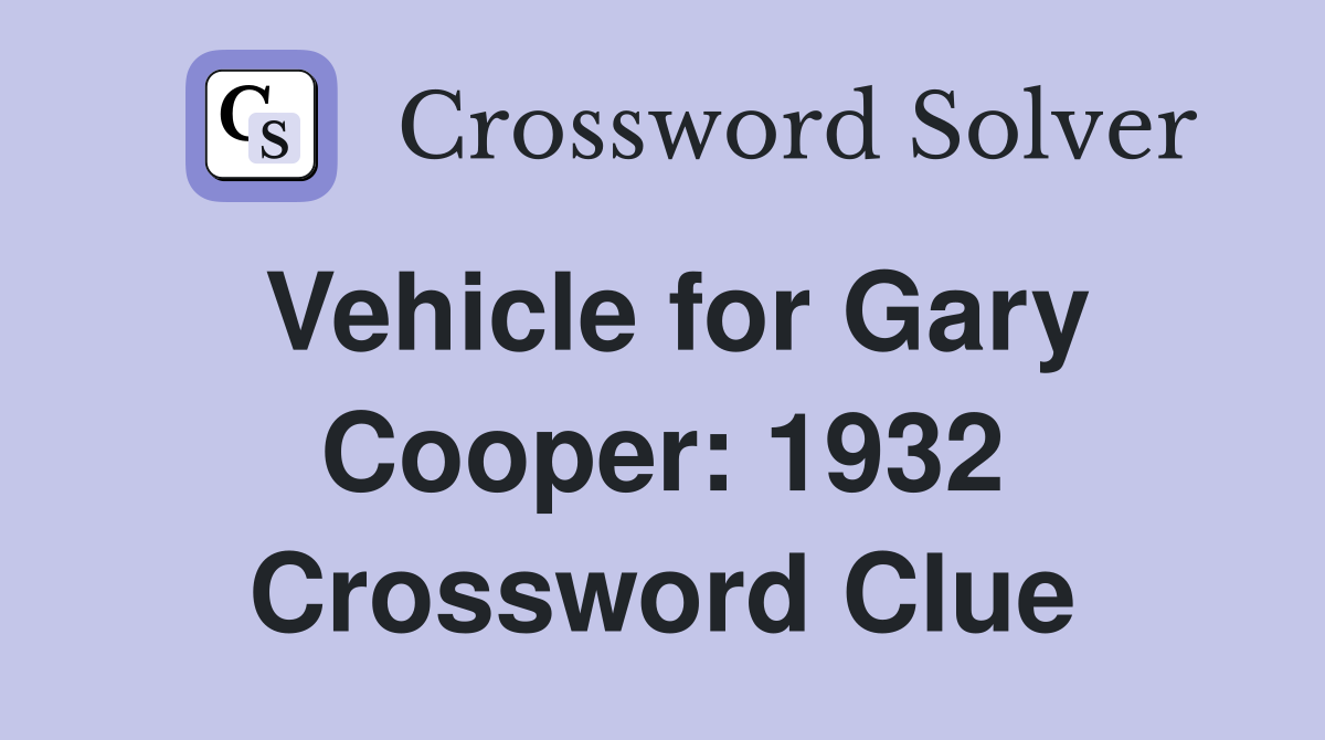 Vehicle for Gary Cooper: 1932 Crossword Clue