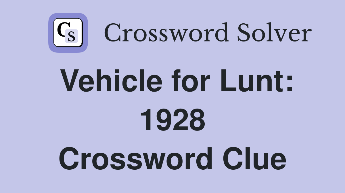 Vehicle for Lunt: 1928 Crossword Clue