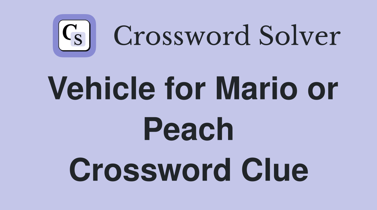 Vehicle for Mario or Peach Crossword Clue