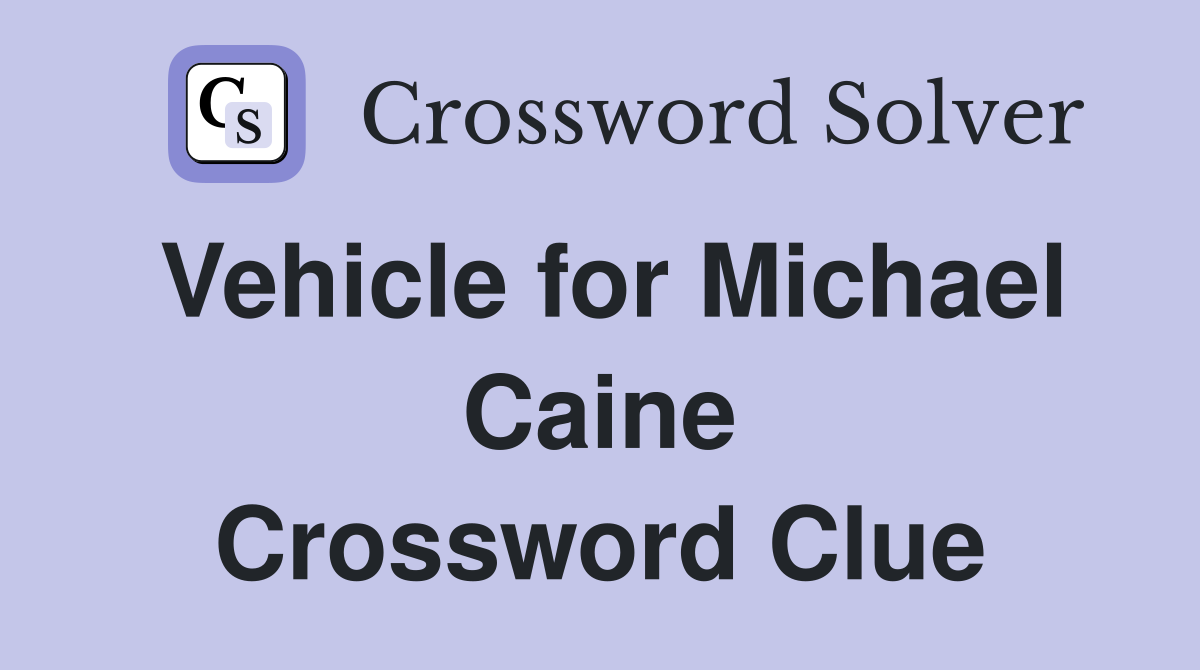Vehicle for Michael Caine Crossword Clue