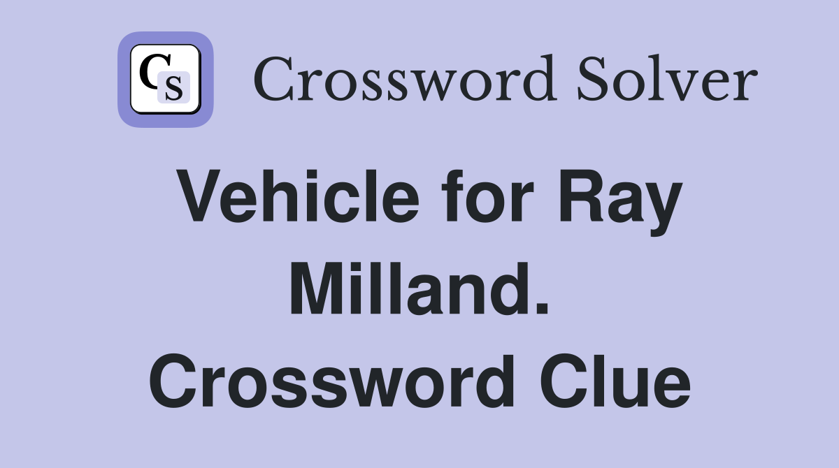 Vehicle for Ray Milland. Crossword Clue
