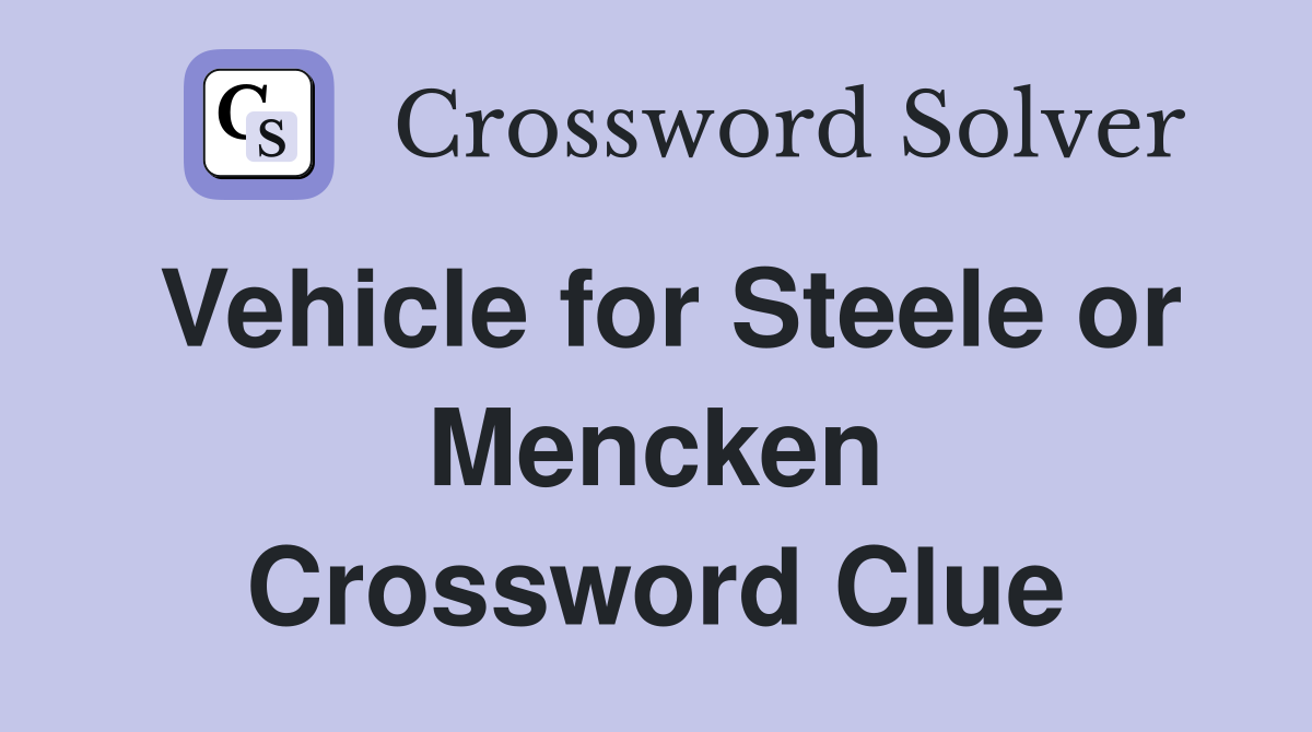 Vehicle for Steele or Mencken Crossword Clue