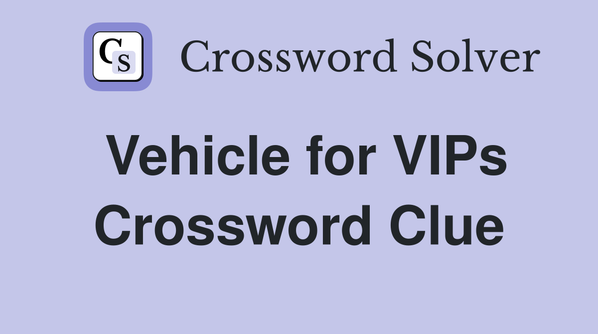 Vehicle for VIPs Crossword Clue