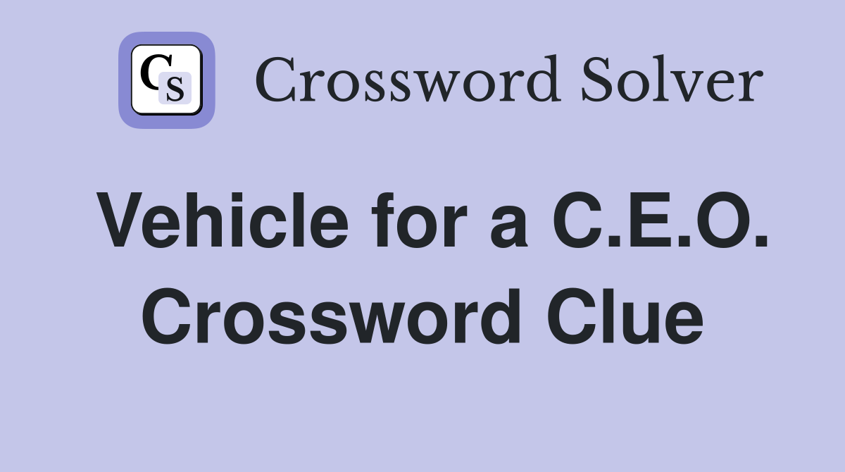 Vehicle for a C.E.O. Crossword Clue
