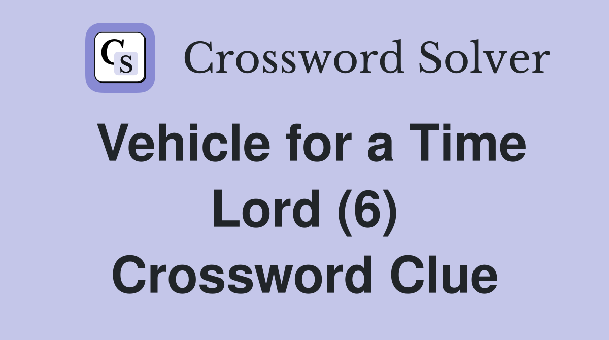 Vehicle for a Time Lord (6) Crossword Clue