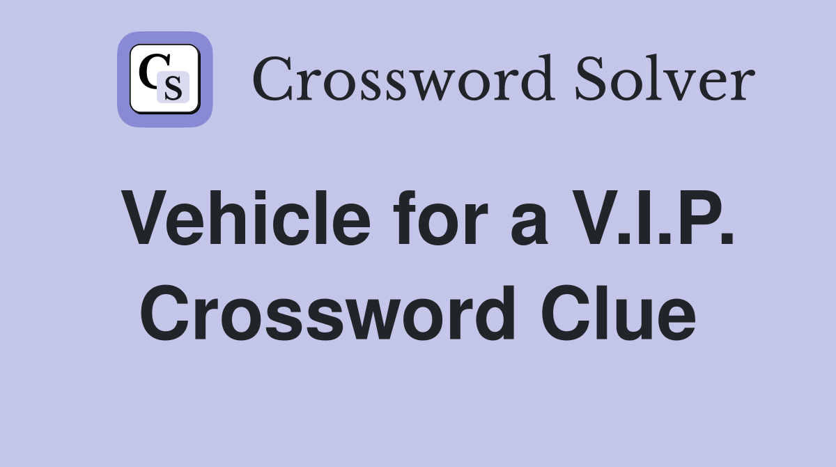 Vehicle for a V.I.P. Crossword Clue