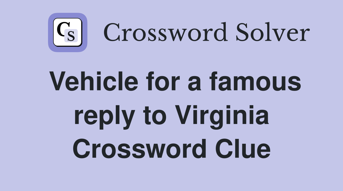 Vehicle for a famous reply to Virginia Crossword Clue