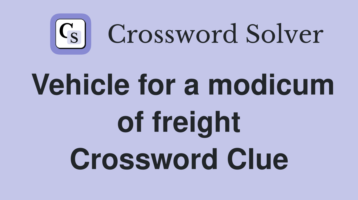 Vehicle for a modicum of freight Crossword Clue