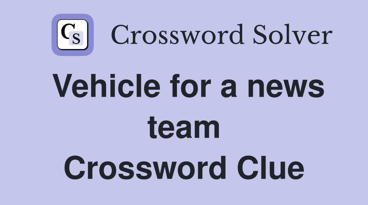 Vehicle for a news team Crossword Clue