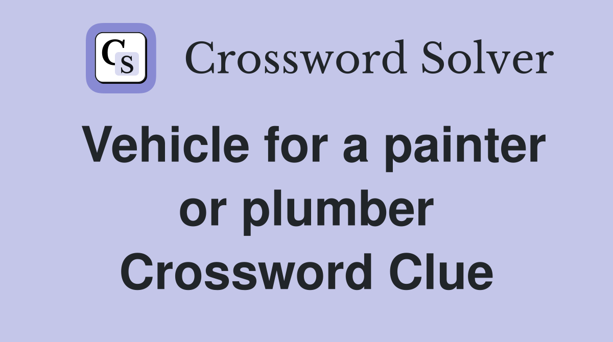 Vehicle for a painter or plumber Crossword Clue