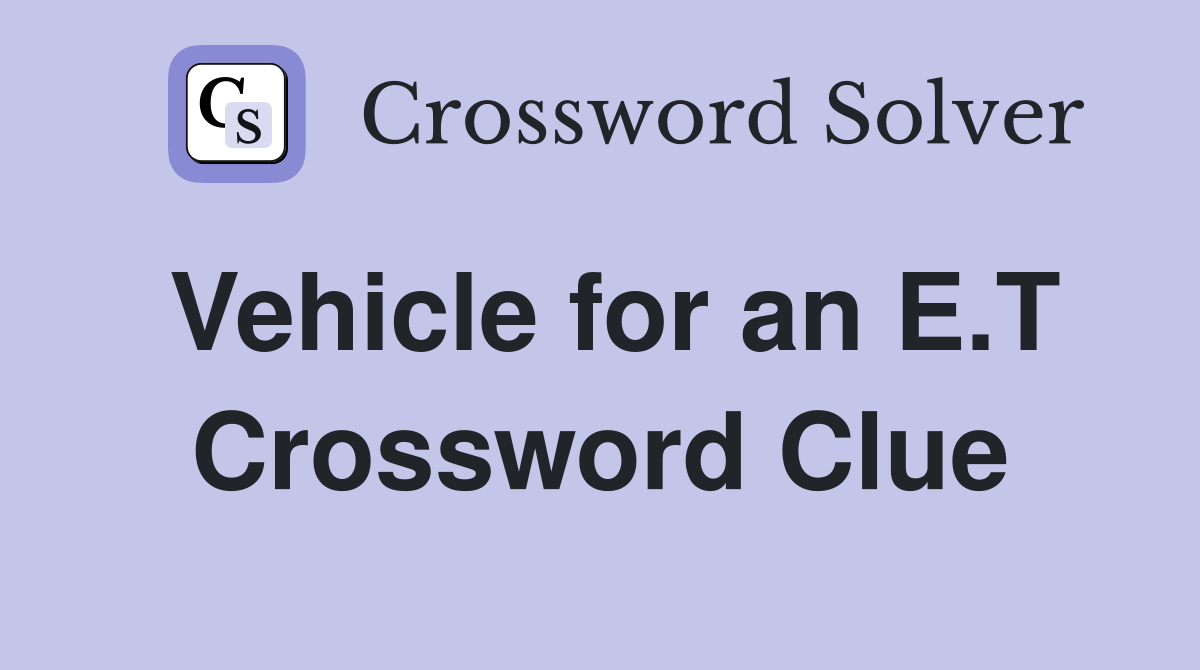 Vehicle for an E.T Crossword Clue