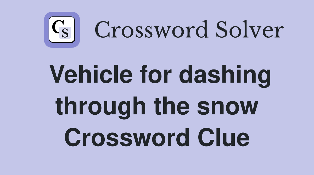 Vehicle for dashing through the snow Crossword Clue