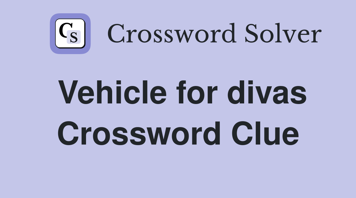 Vehicle for divas Crossword Clue